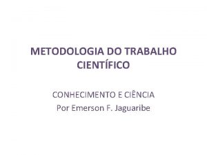 METODOLOGIA DO TRABALHO CIENTFICO CONHECIMENTO E CINCIA Por