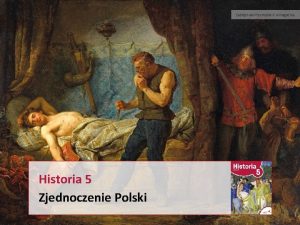 Zabjstwo Przemysa II w Rogonie Historia 5 Zjednoczenie