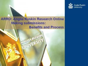 ARRO Anglia Ruskin Research Online Making submissions Benefits