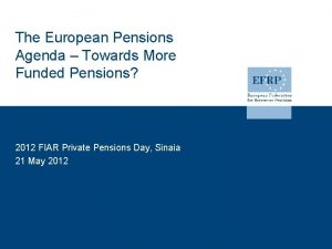 The European Pensions Agenda Towards More Funded Pensions