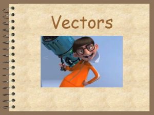 Vectors There are two kinds of quantities Vectors