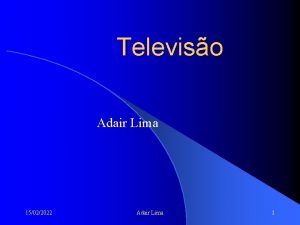 Televiso Adair Lima 15022022 Adair Lima 1 Introduo