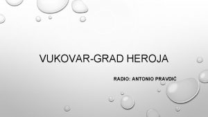 VUKOVARGRAD HEROJA RADIO ANTONIO PRAVDI NAJVEI HRVATSKI GRAD