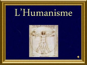 LHumanisme Gnralits sur lHumanisme Dfinition mouvement desprit reprsent