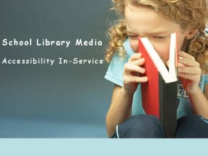 School Library Media Accessibility InService The mission of