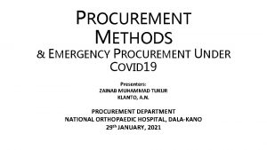 PROCUREMENT METHODS PROCUREMENT UNDER COVID 19 EMERGENCY Presenters