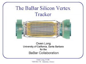 The Ba Bar Silicon Vertex Tracker Owen Long