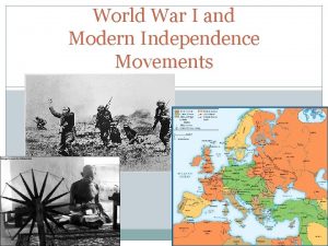 World War I and Modern Independence Movements I