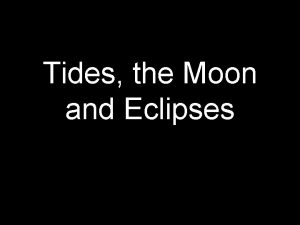 Tides the Moon and Eclipses Essential Questions How