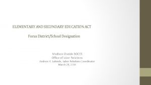 ELEMENTARY AND SECONDARY EDUCATION ACT Focus DistrictSchool Designation