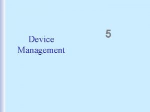 Device Management 5 InputOutput Devices Output Device Input