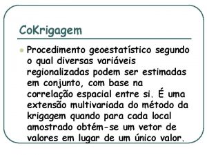 Co Krigagem l Procedimento geoestatstico segundo o qual