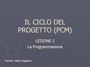 IL CICLO DEL PROGETTO PCM LEZIONE 2 La