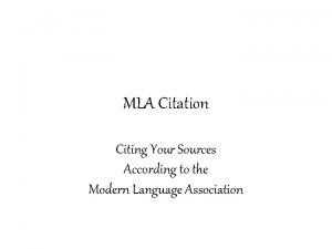 MLA Citation Citing Your Sources According to the