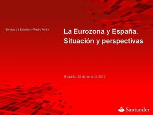 Servicio de Estudios y Public Policy La Eurozona