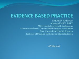 EVIDENCE BASED PRACTICE FARHEEN HASNAIN Advanced MSPT BS