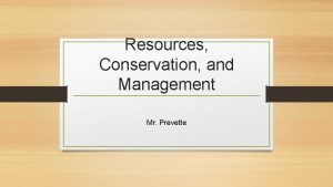 Resources Conservation and Management Mr Prevette Natural Resources