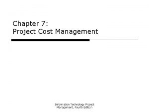 Chapter 7 Project Cost Management Information Technology Project