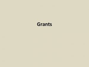 Grants Outline 1 The Granting Process 2 Writing