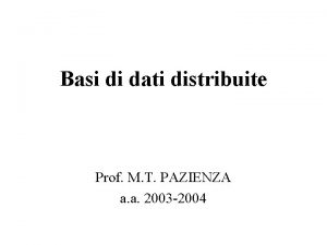 Basi di dati distribuite Prof M T PAZIENZA