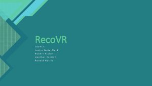 1 Reco VR Team 7 Justin Waterfield Robert