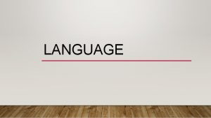 LANGUAGE Algorithms Representativenes s Heuristic Compensatory Models Heuristics