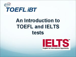 An Introduction to TOEFL and IELTS tests IELTS