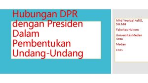 Hubungan DPR dengan Presiden Dalam Pembentukan UndangUndang Mhd