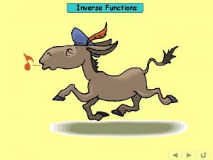 Inverse Functions Inverse Functions The following slides contain