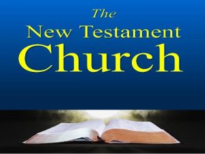 THE NEW TESTAMENT CHURCH Lesson 22 THE CHURCH