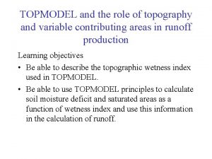 TOPMODEL and the role of topography and variable