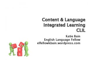 Content Language Integrated Learning CLIL Katie Bain English