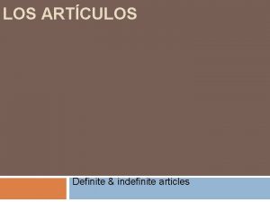 LOS ARTCULOS Definite indefinite articles What are articles