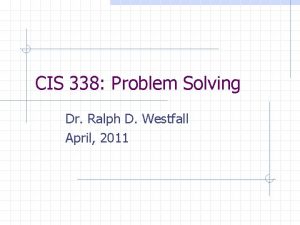 CIS 338 Problem Solving Dr Ralph D Westfall