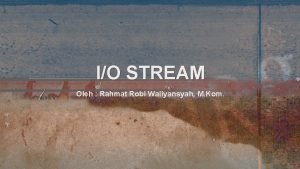 IO STREAM Oleh Rahmat Robi Waliyansyah M Kom