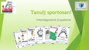 Tanulj sportosan Tehetsggondoz j gyakorlat Kinek s mirt