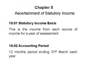 Chapter X Ascertainment of Statutory Income 10 01