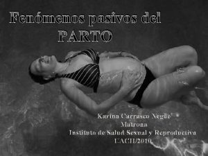 Fenmenos pasivos del PARTO Karina Carrasco Nege Matrona