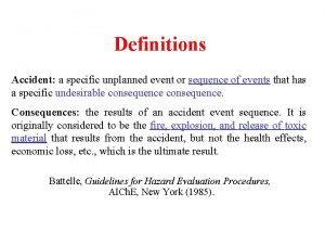 Definitions Accident a specific unplanned event or sequence