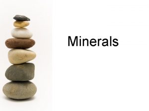 Minerals Difference between minerals and rocks Rocks are