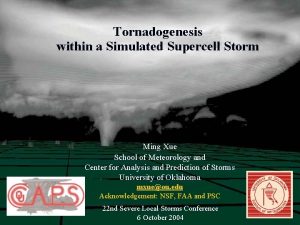 Tornadogenesis within a Simulated Supercell Storm Ming Xue