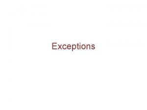Exceptions Why Exceptions Exceptions are used to signal