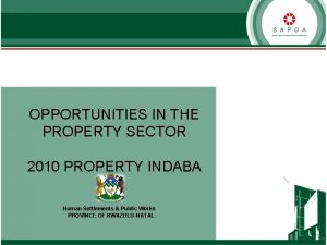 OPPORTUNITIES IN THE PROPERTY SECTOR 2010 PROPERTY INDABA