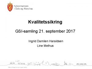 Kvalitetssikring GSIsamling 21 september 2017 Ingrid Damlien Haraldsen