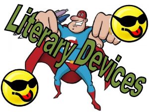 What are LITERARY DEVICES Literary devices refers to