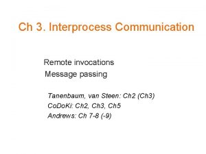 Ch 3 Interprocess Communication Remote invocations Message passing