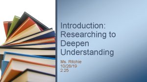 Introduction Researching to Deepen Understanding Ms Ritchie 102819