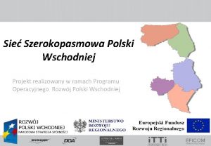 Sie Szerokopasmowa Polski Wschodniej Projekt realizowany w ramach
