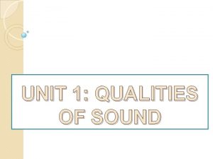 UNIT 1 QUALITIES OF SOUND 1 SOUND NOISE