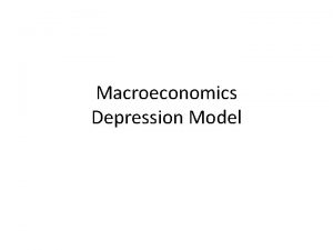 Macroeconomics Depression Model Why do depressions happen Any